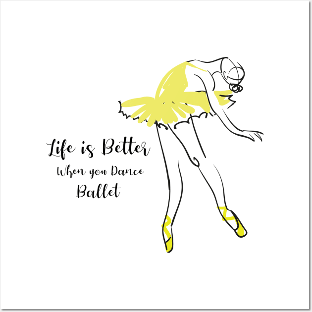 Life is better when you dance ballet Wall Art by T-shirtlifestyle